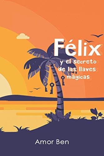 Félix y el secreto de las llaves mágicas (Spanish Edition)