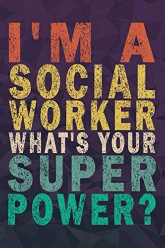 I'm A Social worker What's Your Super Power?: Funny Vintage Journal Gift For Social workers