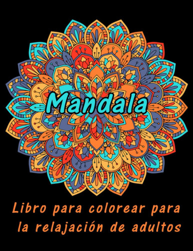 Mandala Libro para Colorear para la Relajación de Adultos 50 Mandalas Diseñadas para la Relajación y el Alivio Del EstréS. (21,59 X 27,94cm)