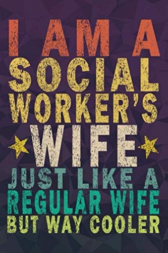 I Am A Social Worker's Wife Just Like A Regular Wife But Way Cooler: Funny Vintage Journal Gift For Social Workers