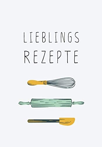 Lieblingsrezepte Rezeptbuch Zur Aufbewahrung Ihrer Rezeptsammlung und Zum Schreiben Ihrer Lieblingsrezepte Mit 53 Vorlagen Für Back- und Kochanweisungen