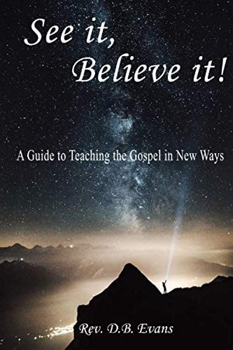 See It, Believe It! A Guide to Teaching the Gospel in New Ways