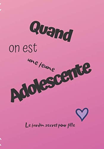 Quand on est une jeune adolescente: Journal intime pour fille ado | Jardin secret | Journal de bord pour ado | Carnets de secret pour fille | 150 pages (French Edition)