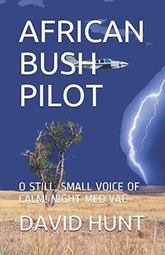 African Bush Pilot O Still, Small Voice of Calm! Night Medivac