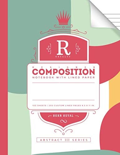 Royalty: Designer Composition Notebook with Lined Paper: 100 Sheets, 200 Custom Lined Pages, 8.5 inches x 11 inches, w/ Conversion Table, Periodic Table and Maps (Born Royal Abstract III Series)