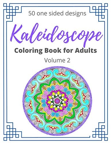 Kaleidoscope Coloring Book For Adults Volume 2: Coloring for Mindfulness and Stress Relief | Express your inner artist | 50 Beautiful Designs | Large ... Fun, Easy, and Relaxing | Large inner margins