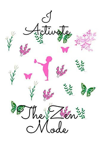 I activate the zen mode: Blank journal, perfect gift for women, notebook for creating strong habits of self-exploration, self-control and practicing ... your own thoughts,110 pages, Large 6 x 9 in