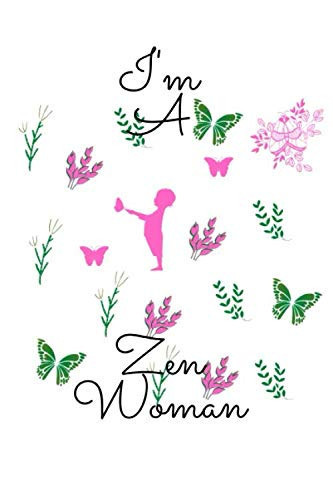 i'm a zen woman: Blank journal, perfect gift for women and girls notebook for creating strong habits of self-exploration, self-control and practicing ... your own thoughts,110 pages, Large 6 x 9 in