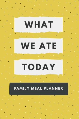 What We Ate Today Family Meal Planner: Weekly Meal Planner with Weekly Grocery Shopping List , 52 Weeks of Stay Home Stay Safe Menu Planning Pages