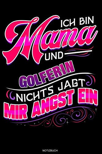 Ich bin Mama und Golferin nichts jagt mir Angst ein: Liniertes Notizbuch Golf Geschenk für Golferin Notizheft Golfspielerin Tagebuch Memo Muttertag I ... 6 x 9 I Liniert I 120 Seiten (German Edition)
