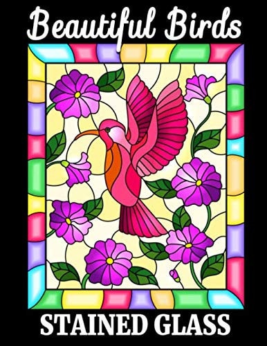 BEAUTIFUL BIRDS STAINED GLASS: Coloring Book for Adult with Bird Designs for Relaxation and Stress Relief