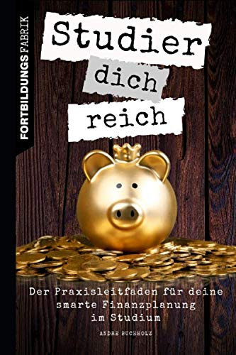 Studier Dich Reich Der Praxisleitfaden Für Deine Smarte Finanzplanung Im Studium