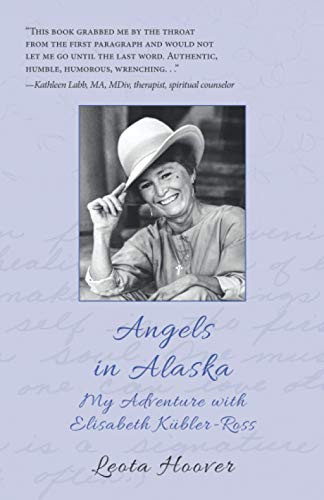 Angels in Alaska My Adventure with Elisabeth Kübler-Ross