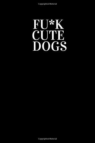 Fuck Cute Dogs Notebook Black Lined Notebook,Classic, Journal,Notes,Composition Book, Paper Book,Diary (110 Pages, Blank, 6 X 9)