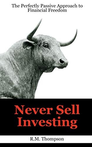 Never Sell Investing: The Perfectly Passive Approach to Financial Freedom