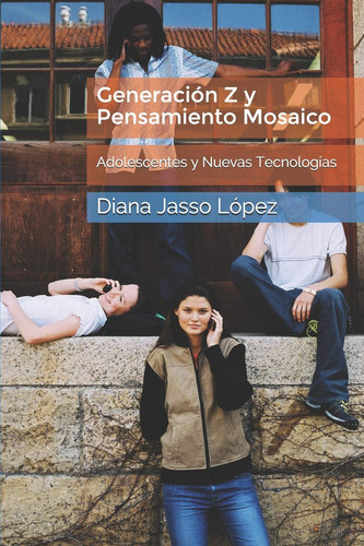 Generación Z y Pensamiento Mosaico Adolescentes y Nuevas Tecnologías