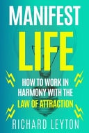 Manifest Life How To Work In Harmony With The Law Of Attraction
