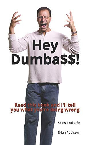 Hey Dumbass! Read this Book and I'll Tell You what You're Doing Wrong