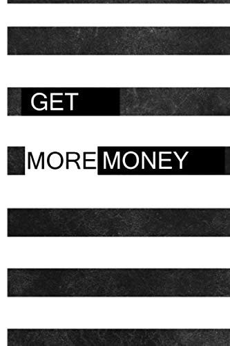 get more money: Motivation Notebook journal 6 × 9 for gift