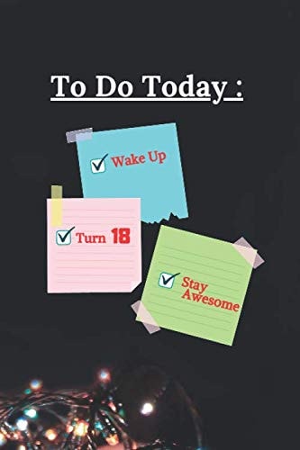 To Do Today Wake Up Turn 18 Stay Awesome: 18 th Birthday Funny Gift For Boys & Girls Happy 18 Years Old