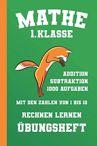 Mathe 1. Klasse Rechnen Lernen Addition Subtraktion 1000 Aufgaben Mit Den Zahlen Von 1 Bis 10 Übungsheft: - Rechenaufgaben Zur Addition Und ... (Rechenaufgaben 1. Klasse) (German Edition)