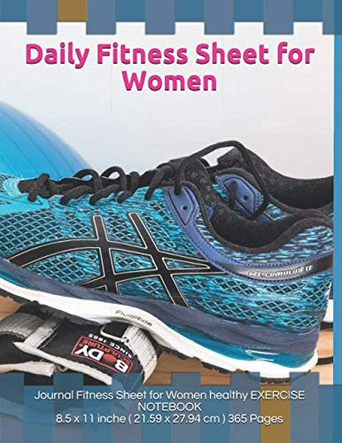 Daily Fitness Sheet for Women: 8.5 x 11 inche ( 21.59 x 27.94 cm ) 366 Pages Daily journal Fitness Sheet Women Girl condition physically healthy EXERCISE NOTEBOOK