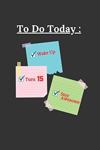 To Do Today Wake Up Turn 15 Stay Awesome: 15 th Birthday Funny Gift For Boys & Girls Happy 15 Years Old