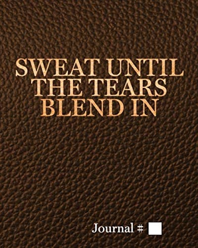 Sweat Until The Tears Blend In: Large, Brown, Lined Journal with Prompts. 125 Sessions.
