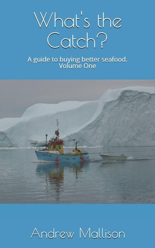 What's the Catch? A Guide to Buying Better Seafood - Volume One