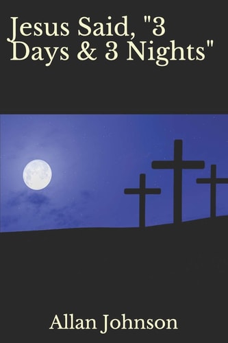 Jesus Said, "3 Days & 3 Nights"