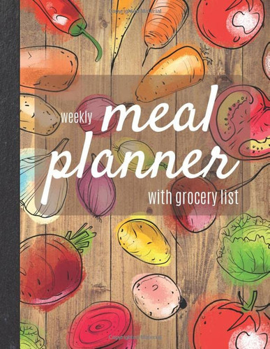 Weekly Meal Planner with Grocery List: Large size meal planning notebook and cuttable shopping list | Journal to plan, log and track food prep, weekly ... people who like to cook | Veggie rustic cover