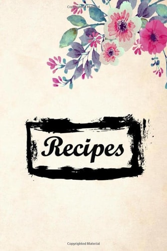 Blank Recipe Book Joural To Write In: DIY Cookbook to Note Down Your 100 Favorite Recipes for Women, Men, Food Cookbook Design, Wife, Mom 6" x 9"