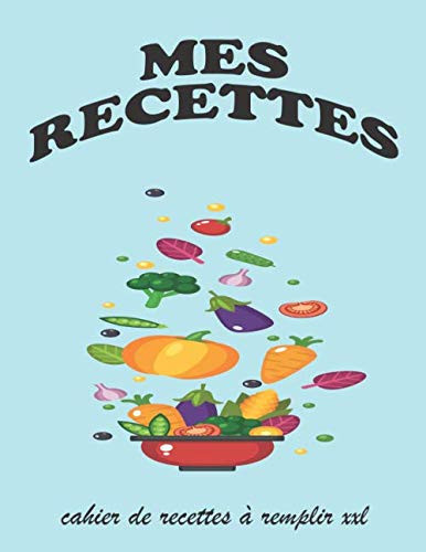 mes recettes cahier de recettes à remplir xxl: livre de recette vierge personnalisable, livre de cuisine, carnet de recettes Cadeau Original à Offrir ... Grand Format 21 x 27 cm (French Edition)