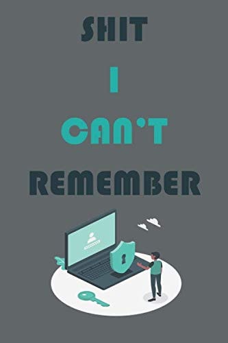 Shit I Can't Remember: Internet Adresse & Password Organizer Notbook /100 Pages, 6x9 Inches, Grey cover