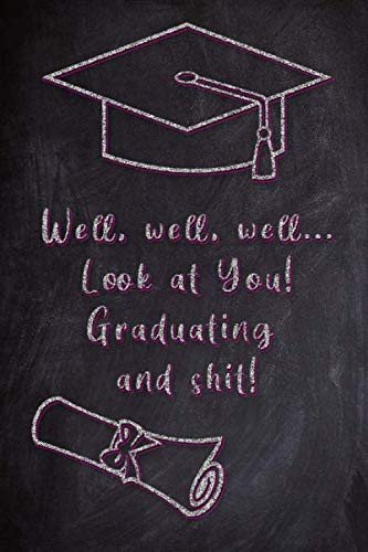 Well, Well, Well.. Look at You! Graduating and shit! - Funny Notebook Journal Gift - 6x9 inches 100 designed cream pages - Wishes inside - Pink Cover