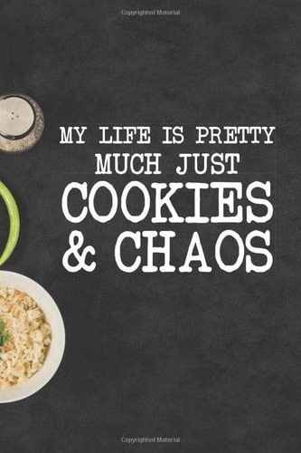 My Life Is Pretty Much Just Cookies & Chaos: Blank Recipe Journal to Write in for Women,Best Gift for your MOM | Cookbook For Writing Recipes, ... Your Favorite for Women, Wife, Mom 6" x 9"