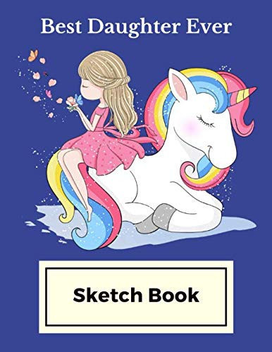 Best Daughter Ever Sketch Book: Cute Girl Sitting Unicorn Sketch Paper Notebook For Drawing, Writing, Painting, Sketching, Doodling, & Learning To ... & Teens - Gifts For Daughter From Mom And Dad