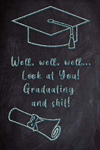 Well, Well, Well.. Look at You! Graduating and shit! - Funny Notebook Journal Gift - 6x9 inches 100 designed cream pages - Wishes inside - Blue Cover