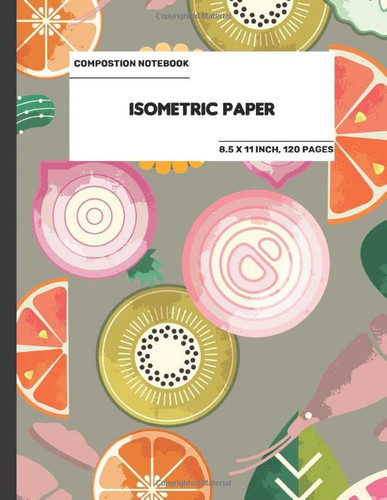 The Composition Book: Isometric Paper EUJS: Isometric Paper for 3D Designs, Architecture, Landscaping, Maths Geometry