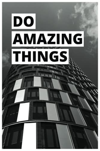 Do Amazing Things: Creative, Unique Notebook, Diary, Journal, (6" x 9", 110 White Paper, Lined Pages) Unusual Notebooks Company