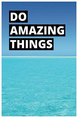 Do Amazing Things: Creative, Unique Notebook, Diary, Journal, (6 X 9 , 110 White Paper, Lined Pages) Unusual Notebooks Company