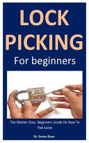 Lock Picking The Master Class Beginners Guide on How to Pick Locks