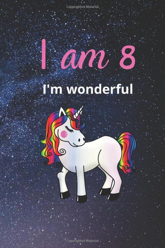 I am 8, I'm Wonderful: Journal for 8 years old girls. Birthday Gift.