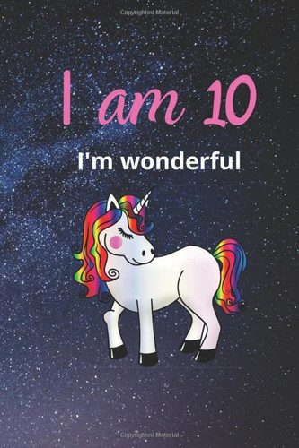 I am 10, I'm Wonderful: Journal for 10 years old girls. Birthday Gift.