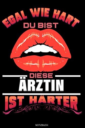 Egal Wie Hart Du Bist Diese Ärztin Ist Härter: Liniertes Notizbuch Medizinerin Geschenk für Ärztin Notizheft Doktorin Tagebuch Gesundheit Notizen I Größe 6 x 9 I Liniert I 120 Seiten (German Edition)