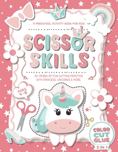 Scissor Skills a Preschool Activity Book for Kids A Fun Cutting Practice Workbook with Princess Unicorns for Ages 4-6 Prek to Kindergarten