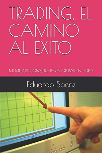 Trading, El Camino Al Exito Mi Mejor Consejo Para Operar En Forex