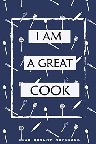 I AM A GREAT COOK | 6x9" notebook about cooking and kitchen skills with 110 college ruled pages for your food recipes and importants things