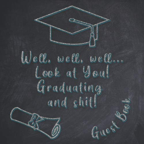 Well, Well, Well.. Look at You! Graduating and shit! - Funny Graduation Party Guest Book with Gift Log - 8.5x8.5 inches - 100 designed cream pages - Blue Cover