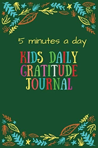 5 Minutes a Day Kids Daily Gratitude Journal: A Daily Gratitude Journal for Kids to Teach Appreciation and Mindfulness